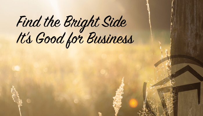Find the Bright Side – It’s Good for Business!