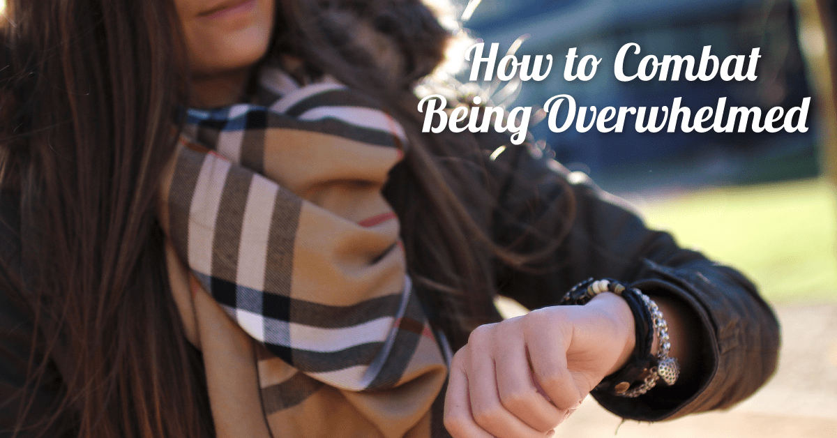 How to Combat Being Overwhelmed