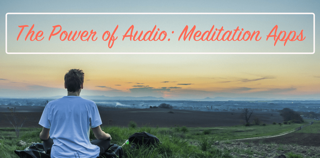 The Power of Audio: Meditation Apps